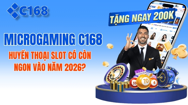 Microgaming C168: Huyền Thoại Slot Có Còn Ngon? 2 Microgaming C168: Huyền Thoại Slot Có Còn Ngon Vào Năm 2026?