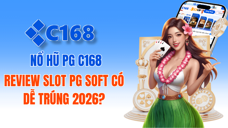 Nổ Hũ PG C168: Review Slot PG Soft Có Dễ Trúng 2026? 2 Nổ Hũ PG C168: Review Slot PG Soft Có Dễ Trúng Thưởng 2026?