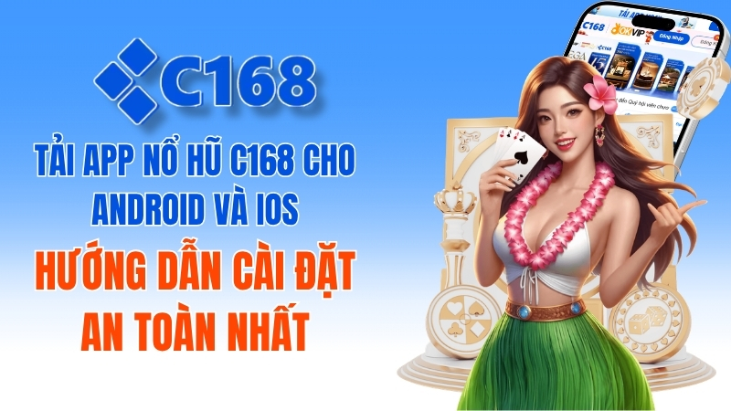 Tải app nổ hũ C168 cho Android và iOS: Hướng dẫn cài đặt an toàn nhất 1 Tải App Nổ Hũ C168 Cho Android iOS Mới Nhất 2026
