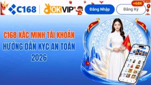 C168 Xác Minh Tài Khoản – Hướng Dẫn KYC An Toàn